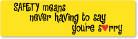 Safety Means Never Having to Say Sorry Stickers
